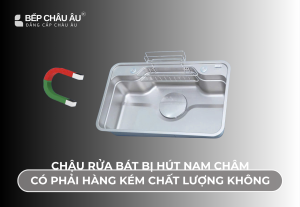 Chậu Rửa Bát Bị Hút Nam Châm Có Phải Là Hàng Kém Chất Lượng Không?
