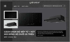 Cách chọn bộ bếp từ + hút mùi đồng bộ dưới 20 triệu